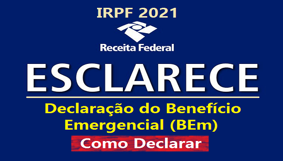 IRPF 2021: DECLARAÇÃO DO BENEFÍCIO EMERGENCIAL (BEM) – RFB ESCLARECE