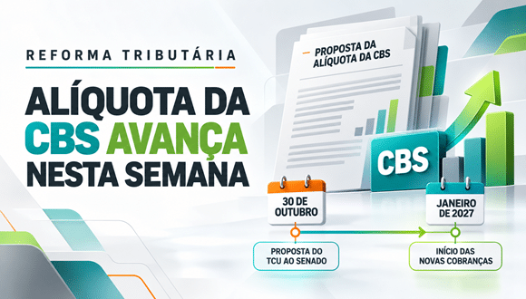 REFORMA TRIBUTÁRIA: ALÍQUOTA DA CBS AVANÇA NESTA SEMANA